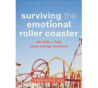Surviving the Emotional Roller Coaster: DBT Skills to Help Teens Manage Emotions (Instant Help Solutions)