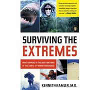 Surviving the Extremes: What Happens to the Body and Mind at the Limits of Human Endurance by Kenneth Kamler (2004-12-28)