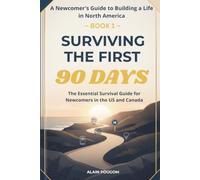 SURVIVING THE FIRST 90 DAYS: The Essential Survival Guide for Newcomers in the US and Canada (A Newcomer’s Guide to Building a Life in North America)