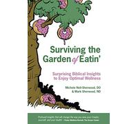 Surviving the Garden of Eatin’: Surprising Biblical Insights to Enjoy Optimal Wellness