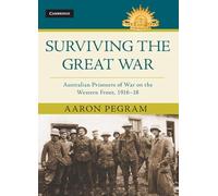 Surviving the Great War: Australian Prisoners of War on the Western Front 1916-18 (Australian Army History Series)