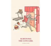 Surviving The Gym Girl: A Field Guide (Survival Guides)