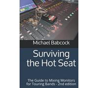 Surviving the Hot Seat: The Guide to Mixing Monitors for Touring Bands - 2nd edition