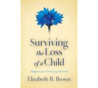 Surviving the Loss of a Child: Support for Grieving Parents