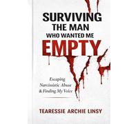 Surviving The Man Who Wanted Me Empty: Escaping narcissistic abuse and finding my voice
