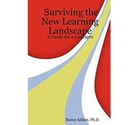 Surviving the New Learning Landscape: A Guide for e-Learners