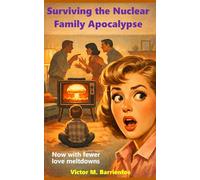 Surviving the Nuclear Family Apocalypse: Now With Fewer Love Meltdowns