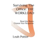 Surviving The Office: THE WORKLOAD: Read the Room. Choose Your Response. (The Surviving Series)
