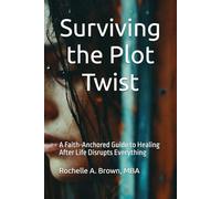 Surviving the Plot Twist: A Faith-Anchored Guide to Healing After Life Disrupts Everything