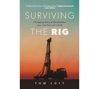 Surviving the Rig: A Gripping Story of Devastation, Loss, and Survivor's Guilt