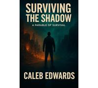 Surviving the Shadow: Lessons, Strategies, and Parables for Surviving Life’s Greatest Challenges