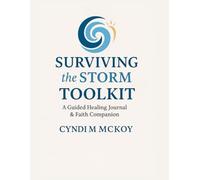 Surviving The Storm: The Survival Toolkit: A Guided Healing Journal & Faith Companion