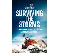 Surviving the Storms: Extraordinary Stories of Courage and Compassion at Sea