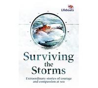 Surviving the Storms: Extraordinary Stories of Courage and Compassion at Sea