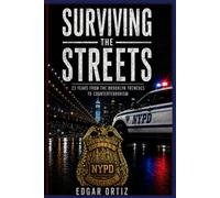 SURVIVING THE STREETS: 23 YEARS FROM THE BROOKLYN TRENCHES TO COUNTERTERRORISM