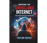 Surviving the Surveillance Internet: VPNs and Online Anonymity in the Digital Age (Books on Tech)