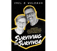 Surviving the Survivor: A Brutally Honest Conversation about Life (& Death) with My Mom: A Holocaust Survivor, Therapist & My Podcast Co-Host