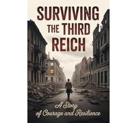 Surviving the Third Reich: A Story of Courage and Resilience