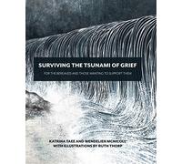 Surviving the Tsunami of Grief : For the Bereaved and Those Wanting to Support Them