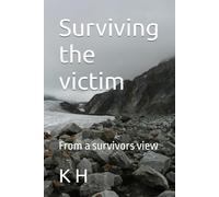 Surviving the victim: From a survivors view