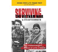 SURVIVING THE VIETNAM WAR & ITS AFTERMATH: A Memoir of Love and Terror