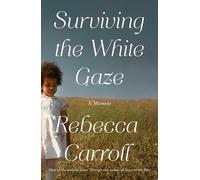 Surviving the White Gaze: A Memoir