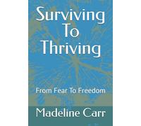 Surviving To Thriving: From Fear To Freedom