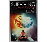 Surviving Trauma School Earth: A Practical Guide t