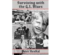 Surviving with the G.I. Blues: Post-war Berlin 1944-1964 (Autobiography Peter Henkal)