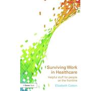 Surviving Work in Healthcare: Helpful stuff for people on the frontline