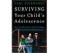 Surviving Your Child′s Adolescence: How to Understand, and Even Enjoy, the Rocky Road to Independence