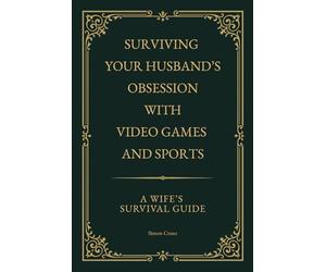 Surviving Your Husband’s Obsession With Video Games and Sports: A Wife’s Survival Guide