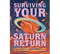 Surviving Your Saturn Return : A Guided Journal to Help You Thrive in Your Cosmic Coming-of-Age