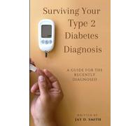 Surviving Your Type 2 Diabetes Diagnosis: A Guide for the Recently Diagnosed
