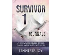 Survivor 1 Journals: My Survival from Blood Cancer, Trauma, and My Battle with GVHD