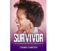 Survivor: A Deeply Inspiring Story of Unforgettable Trauma and Triumphs