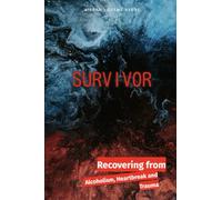 Survivor: Recovering from Alcoholism, Heartbreak and Trauma