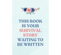 Survivor’s Lined Journal: Write Your Story of Healing, Resilience & Hope: Recovery Notebook for Trauma Recovery, Self-Care, Mental Health & Empowerment (6" x 9")