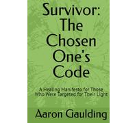 Survivor: The Chosen One's Code: A Healing Manifesto for Those Who Were Targeted for Their Light