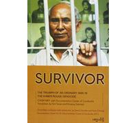 Survivor: The Triumph of an Ordinary Man in The Khmer Rouge Genocide