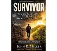 SURVIVOR: Why God Didn’t Save You Just to Survive-He Called You to Thrive
