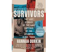 Survivors : The Lost Stories of the Last Captives of the Atlantic Slave Trade