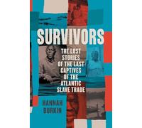 Survivors: The Lost Stories of the Last Captives of the Atlantic Slave Trade (Hardback) - Hannah Durkin Book