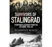Survivors of Stalingrad: Eyewitness Accounts from the 6th Army, 1942-1943