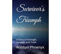 Survivor's Triumph: A Story of Strength, Survival, and Truth