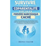 Survivre à la coparentalité avec un ex pervers narcissique caché: Guide pour mamans avec des stratégies pour fixer des limites, se protéger des manipulations et préserver le bien-être des enfants