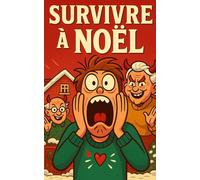 Survivre à Noël: Le livre de Noël humoristique qui transforme le pire des Noëls en fou rire garanti.