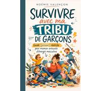 Survivre avec ma tribu de garçons: Guide (presque) réaliste pour maman entourée d’énergie masculine