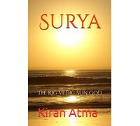 Surya: The Rig Vedic Sun God: 25 (Unraveling the Hindu Pantheon: Your Essential Guide to Gods, Goddesses, Myths, Legends, Vedic Texts and Ancient Wisdom)