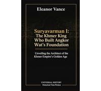 Suryavarman I: The Khmer King Who Built Angkor Wat's Foundation: Unveiling the Architect of the Khmer Empire's Golden Age